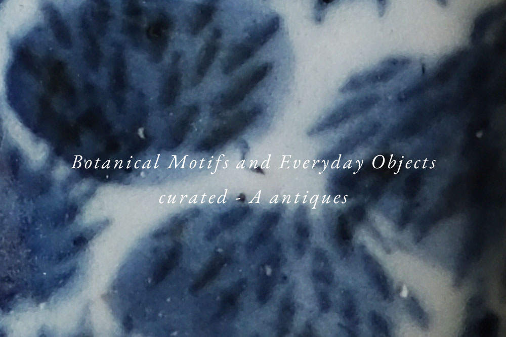 草木と日用展 / Botanical Motifs and Everyday Objects