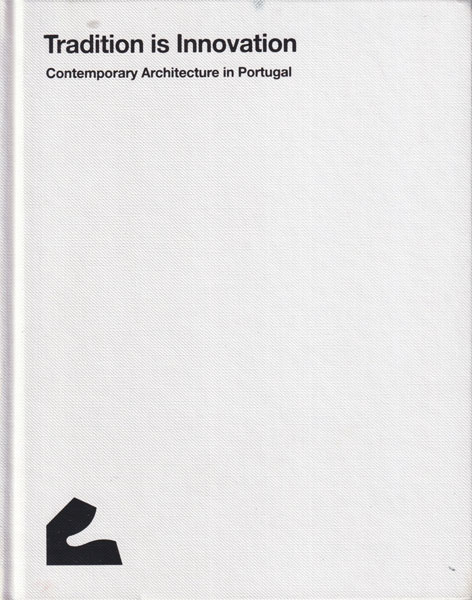 Tradition is Innovation: Contemporary Architecture in Portugal