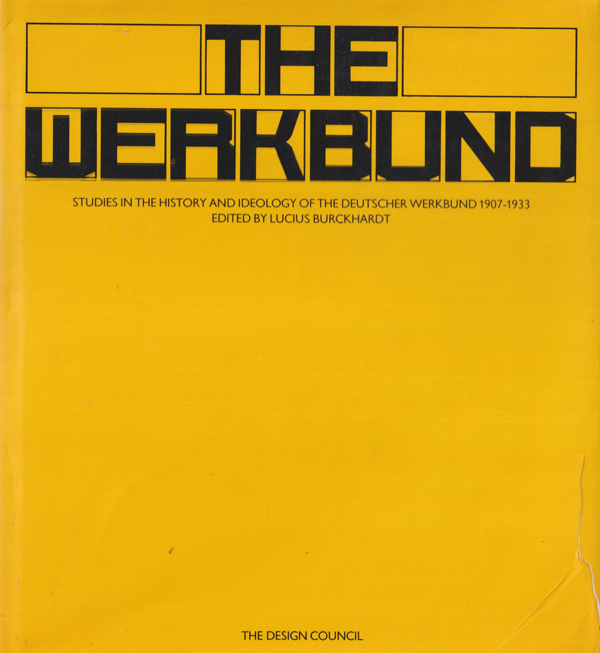 The Werkbund: Studies in the History and Ideology of the Deutscher Werkbund 1907–1933.