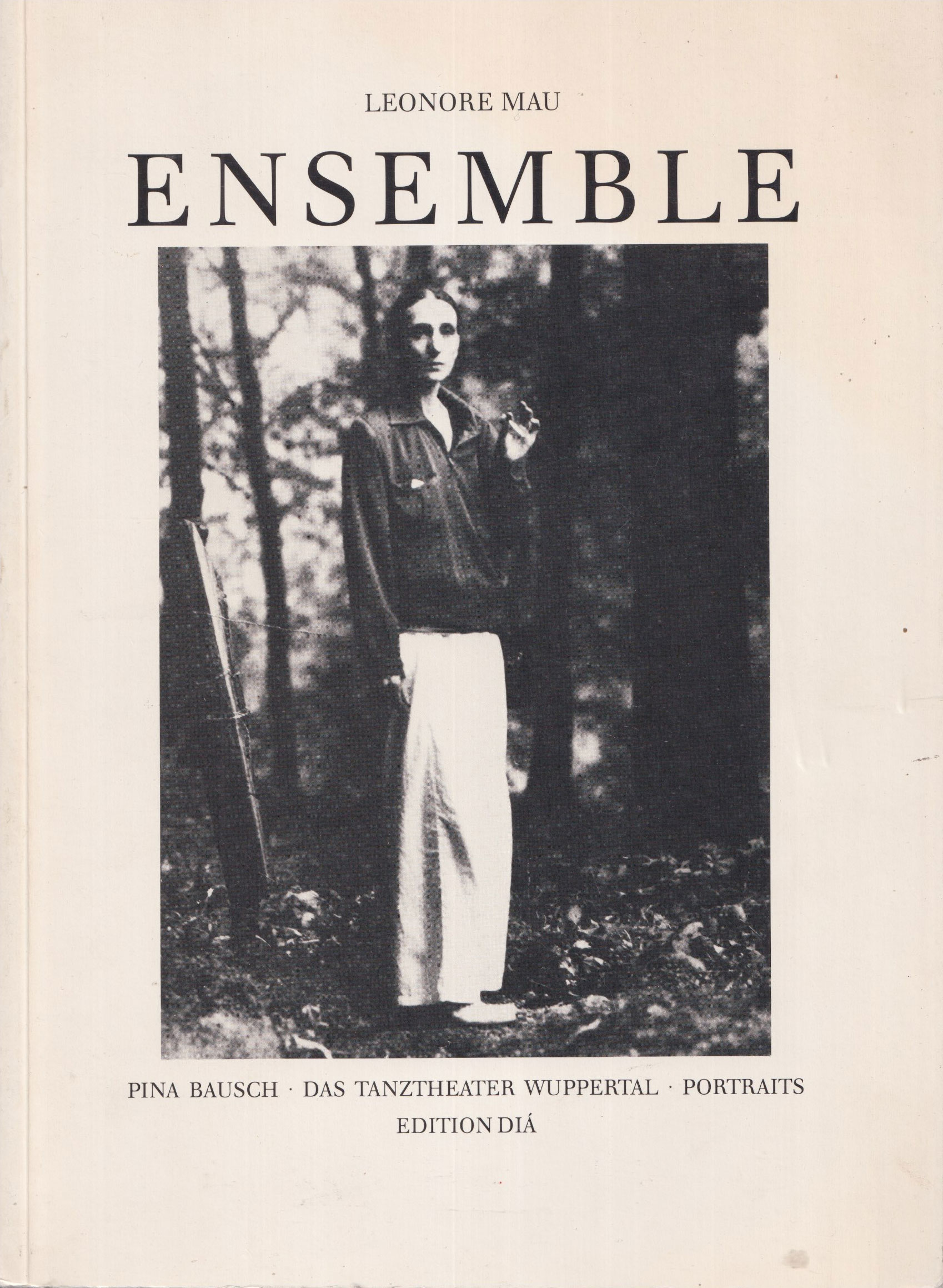 Leonore Mau: Ensemble - Pina Bausch, Das Tanztheater Wuppertal, Portraits