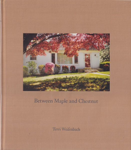 Terri Weifenbach: Between Maple and Chzaestnut [Signed]