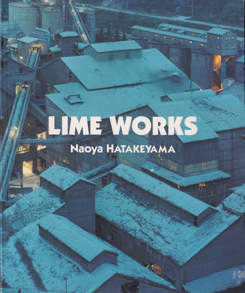 畠山直哉 / Naoya Hatakeyama: Lime Works [First Edition]