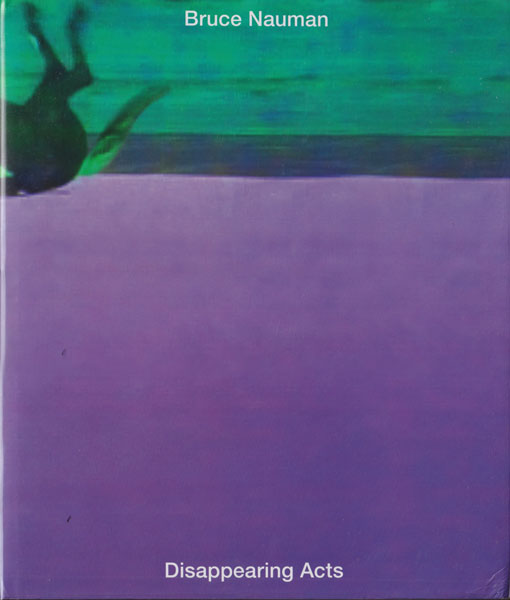 Bruce Nauman: Disappearing Acts