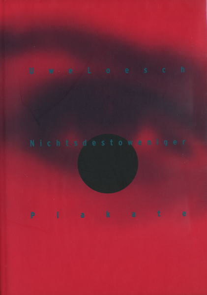 Uwe Loesch: Nevertheless Posters｜Nichtsdestoweniger Plakate