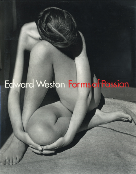 Edward Weston: Forms of Passion