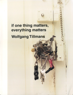 Wolfgang Tillmans: if one thing matters, everything matters