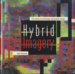 April Greiman: Hybrid lmagery - The fusion of technology and graphic design