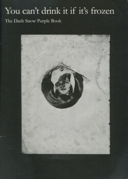 You can’t drink it if it’s frozen -  The Dash Snow Purple Book