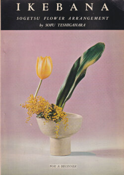 Sofu Teshigahara: IKEBANA: Sogetsu Flower Arrangement for beginners