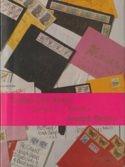 James Lee Byars Letters to / Briefe an Joseph Beuys