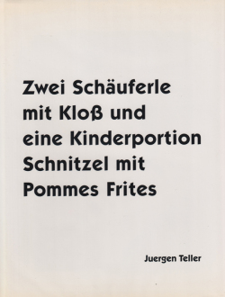 Juergen Teller: Zwei Schauferle mit Klob und eine Kinderportion Schnitzel mit Pommes Frites