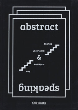 Koki Tanaka: abstract speaking sharing uncertainty and collective acts [Signed]