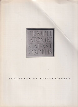 Temple Atomic Catastrophes: Projected by Seiichi Shirai