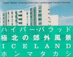 Takashi Homma: Hyper Ballad: Icelandic Suburban Landscapes