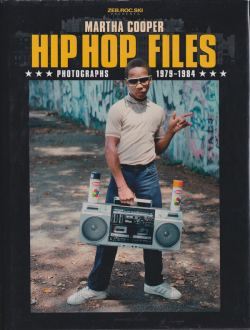 Martha Cooper: Hip Hop Files - Photographs 1979-1984