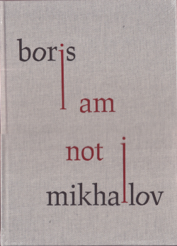 Boris Mikhailov: I Am Not I [Unopened]