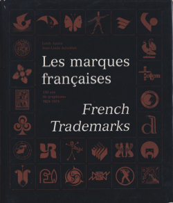 Les Marques francaises / French Trademarks - 150 ans de graphisme 1824-1974