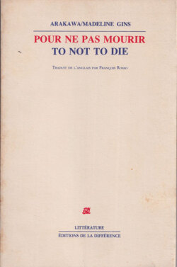Arakawa/Madline Gins: Pour ne pas mourir / To Not To Die