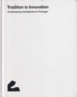 Tradition is Innovation: Contemporary Architecture in Portugal