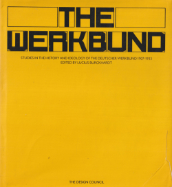 The Werkbund: Studies in the History and Ideology of the Deutscher Werkbund 1907–1933.