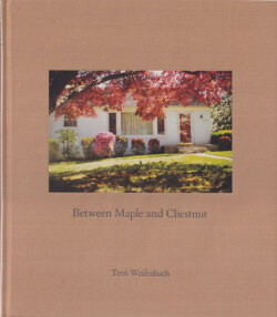Terri Weifenbach: Between Maple and Chzaestnut [Signed]
