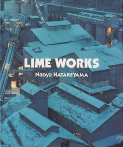 畠山直哉 / Naoya Hatakeyama: Lime Works [First Edition]