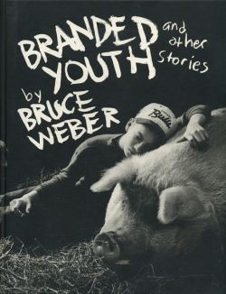 Bruce Weber: Branded Youth and Other Stories