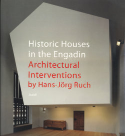 Historic Houses in the Engadin Architectural Interventions by Hans-Jorg Ruch