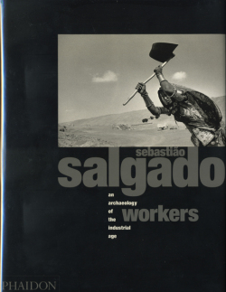 Sebastiao Salgado: Workers: An Archaeology of The Industrial Age