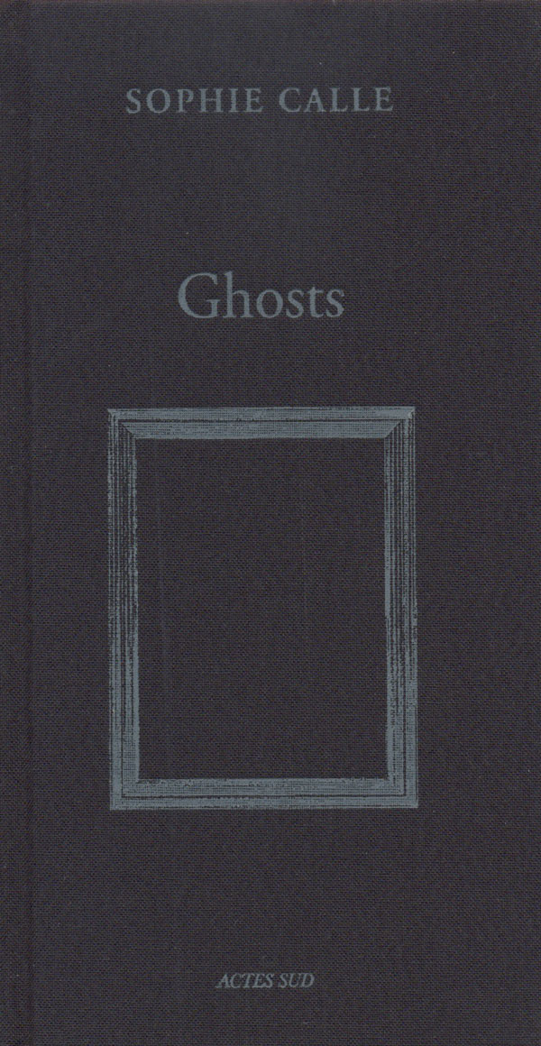 Ghosts by SOPHIE CALLE ソフィ・カル 古書古本 Totodo: Sophie Calle: Ghosts（ソフィ・カル 著. Actes Sud