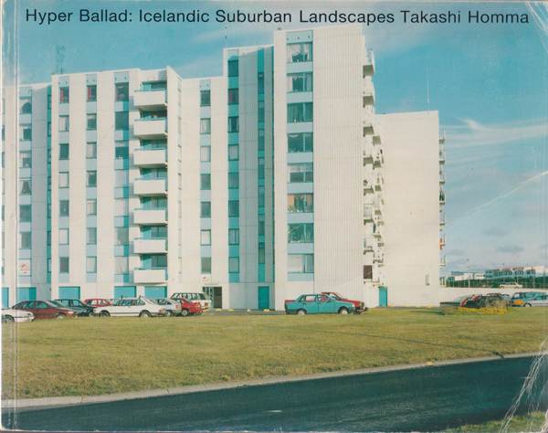 古書古本 Totodo：Takashi Homma: Hyper Ballad: Icelandic Suburban  