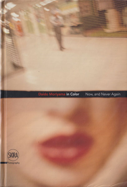 森山大道『Now, and Never Again』 古書古本 Totodo: Daido Moriyama in Color - Now, and Never Again