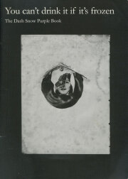 You can’t drink it if it’s frozen -  The Dash Snow Purple Book