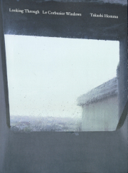 Takashi Homma: Looking Through Le Corbusier Windows