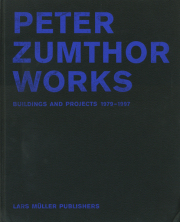 PETER ZUMTHOR WORKS: Buildings and Projects 1979-1997
