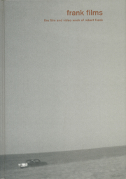 Frank Films The Film and Video Work of Robert Frank