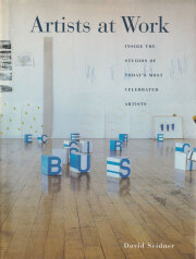 Artists at Work: Inside the Studios of Today's Most Celebrated Artists