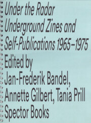 Under the Radar: Underground Zines and Self-Publications 1965-1975