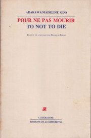 Arakawa/Madline Gins: Pour ne pas mourir / To Not To Die