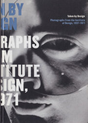 Taken by Design: Photographs from the Institute of Design, 1937-1971