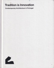 Tradition is Innovation: Contemporary Architecture in Portugal