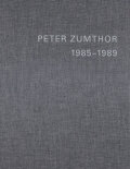 Peter Zumthor: Buildings and Projects 1985-2013