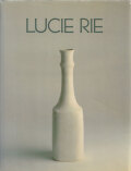 Lucie Rie: A Survey of Her Life and Work
