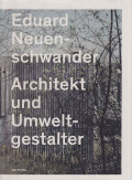 Eduard Neuenschwander. Architekt und Umweltgestalter