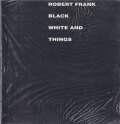 Robert Frank: Black White and Things