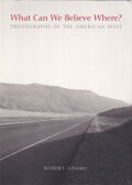 Robert Adams: What Can We Believe Where ?
