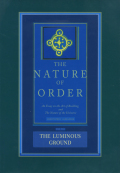 The Nature of Order - The Luminous Ground (Book 4)