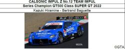 ◆CALSONIC IMPUL Z No.12 TEAM IMPUL Series Champion GT500 Class SUPER GT 2022　Kazuki Hiramine - Bertrand Baguette