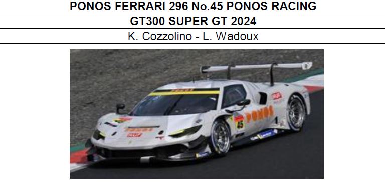 ◎予約品◎　PONOS FERRARI 296 No.45 PONOS RACING GT300 SUPER GT 2024　K. Cozzolino - L. Wadoux
