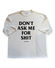 Cloveru (クローバル) Japan Made Recycle MUJI WIDE Tee "DON'T ASK ME FOR SHIT"